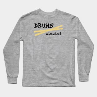 Drums, what else? Long Sleeve T-Shirt